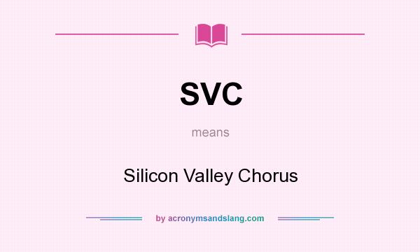 What does SVC mean? It stands for Silicon Valley Chorus