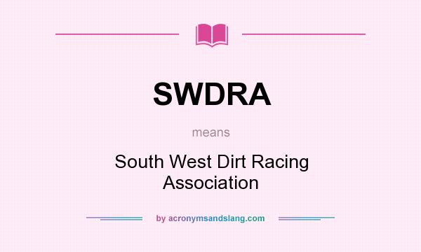 What does SWDRA mean? It stands for South West Dirt Racing Association