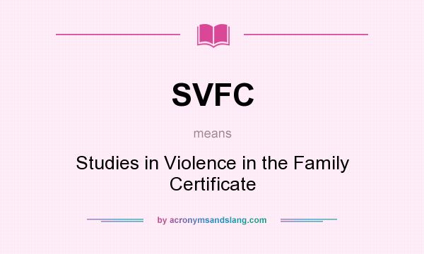What does SVFC mean? It stands for Studies in Violence in the Family Certificate