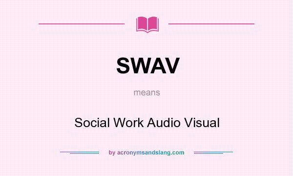 What does SWAV mean? It stands for Social Work Audio Visual