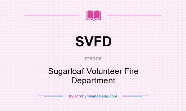 What does SVFD mean? It stands for Sugarloaf Volunteer Fire Department