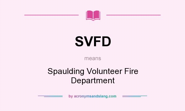 What does SVFD mean? It stands for Spaulding Volunteer Fire Department