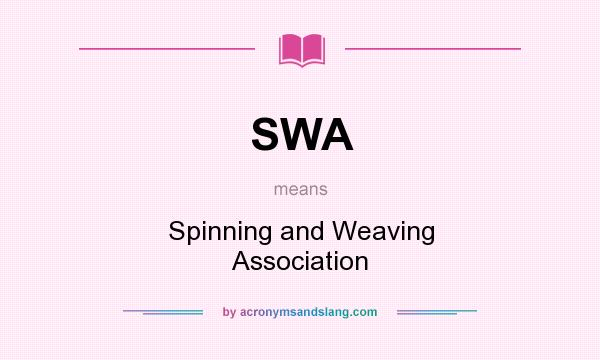 What does SWA mean? It stands for Spinning and Weaving Association