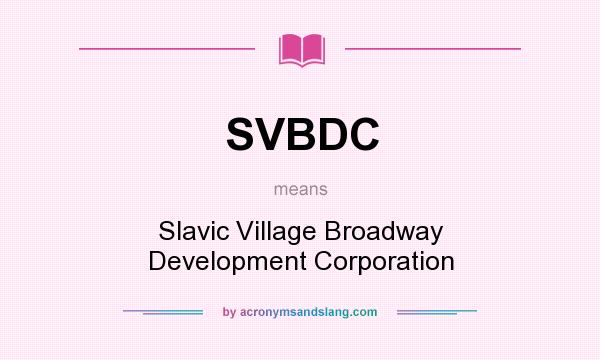 What does SVBDC mean? It stands for Slavic Village Broadway Development Corporation