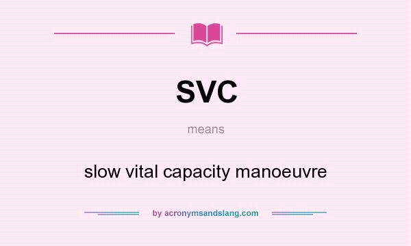 What does SVC mean? It stands for slow vital capacity manoeuvre
