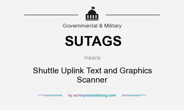 What does SUTAGS mean? It stands for Shuttle Uplink Text and Graphics Scanner