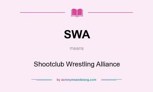 What does SWA mean? It stands for Shootclub Wrestling Alliance