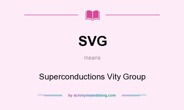 What does SVG mean? It stands for Superconductions Vity Group