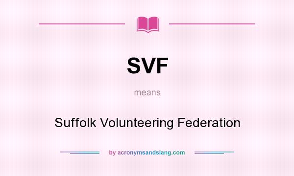 What does SVF mean? It stands for Suffolk Volunteering Federation