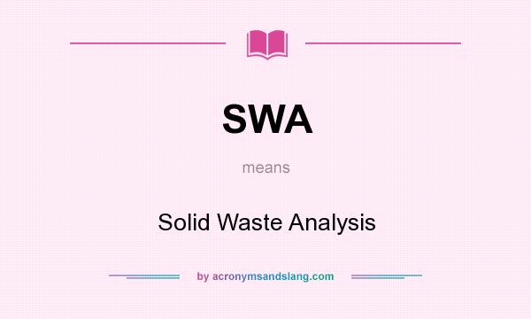 What does SWA mean? It stands for Solid Waste Analysis