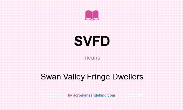 What does SVFD mean? It stands for Swan Valley Fringe Dwellers