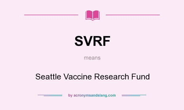 What does SVRF mean? It stands for Seattle Vaccine Research Fund