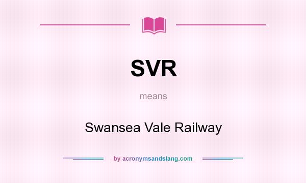 What does SVR mean? It stands for Swansea Vale Railway