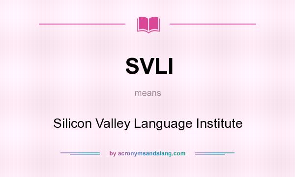What does SVLI mean? It stands for Silicon Valley Language Institute