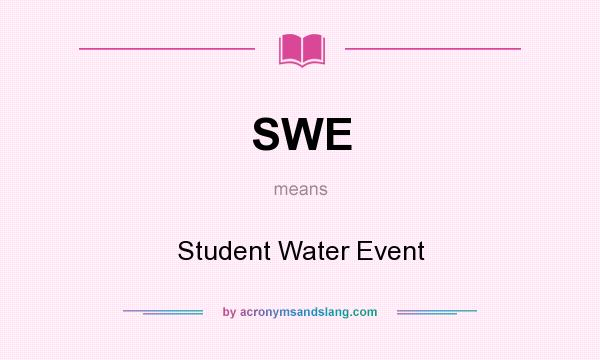 What does SWE mean? It stands for Student Water Event