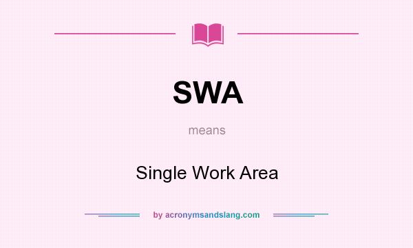 What does SWA mean? It stands for Single Work Area