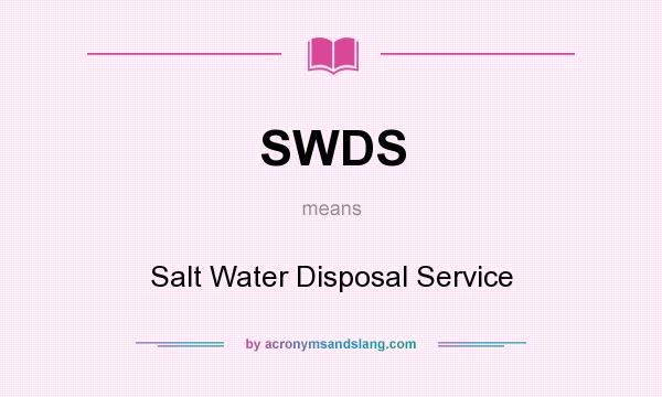 What does SWDS mean? It stands for Salt Water Disposal Service