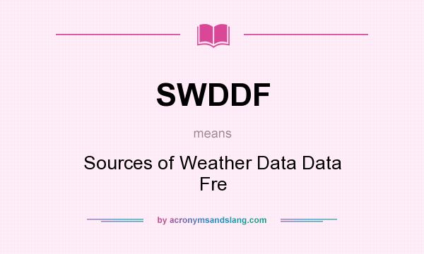 What does SWDDF mean? It stands for Sources of Weather Data Data Fre