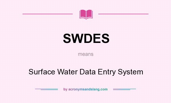 What does SWDES mean? It stands for Surface Water Data Entry System