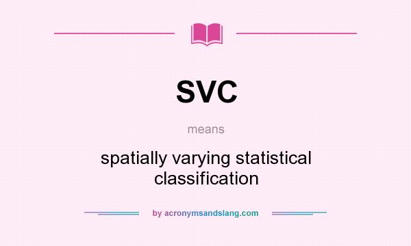 What does SVC mean? It stands for spatially varying statistical classification