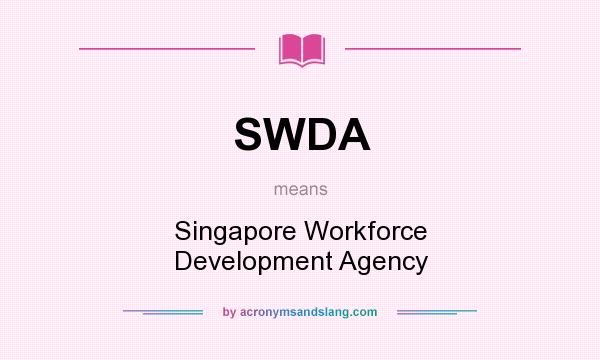 What does SWDA mean? It stands for Singapore Workforce Development Agency