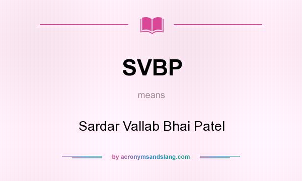 What does SVBP mean? It stands for Sardar Vallab Bhai Patel