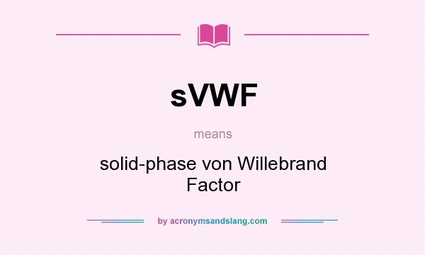 What does sVWF mean? It stands for solid-phase von Willebrand Factor