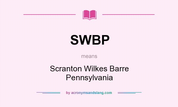 What does SWBP mean? It stands for Scranton Wilkes Barre Pennsylvania