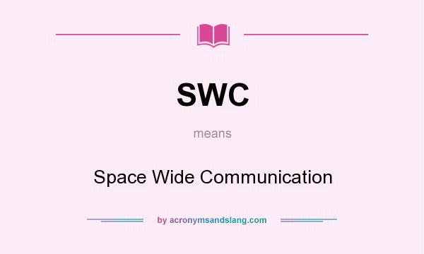 What does SWC mean? It stands for Space Wide Communication