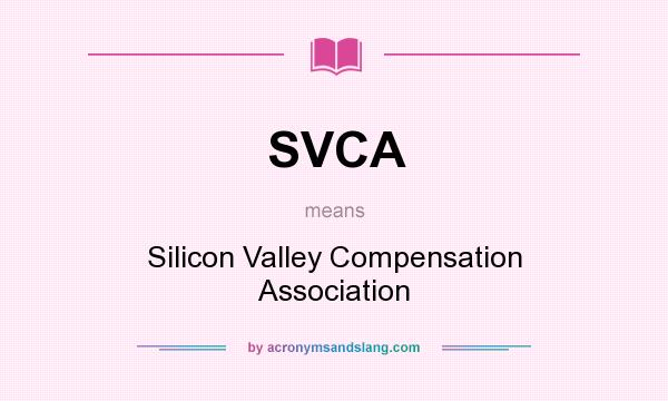 What does SVCA mean? It stands for Silicon Valley Compensation Association