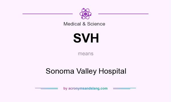 What does SVH mean? It stands for Sonoma Valley Hospital