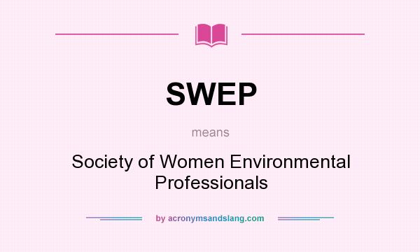 What does SWEP mean? It stands for Society of Women Environmental Professionals
