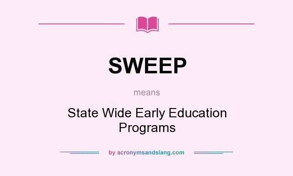 What does SWEEP mean? It stands for State Wide Early Education Programs