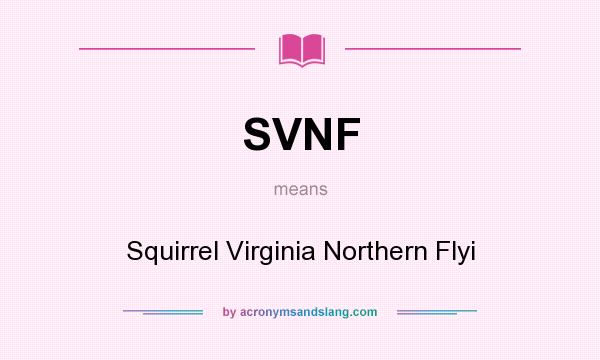 What does SVNF mean? It stands for Squirrel Virginia Northern Flyi