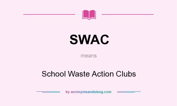 What does SWAC mean? It stands for School Waste Action Clubs