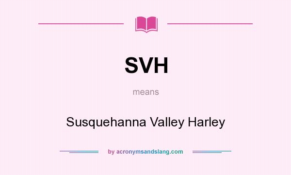What does SVH mean? It stands for Susquehanna Valley Harley