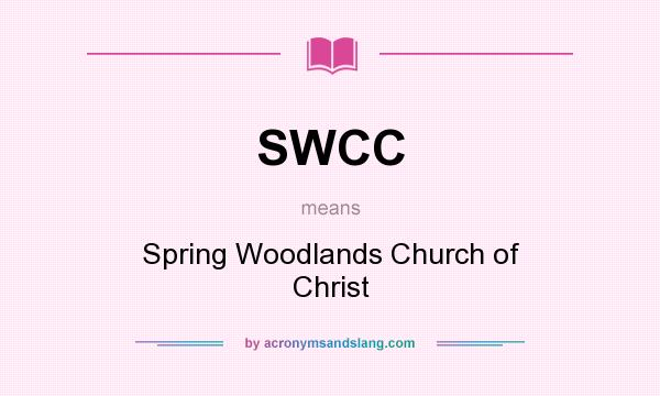 What does SWCC mean? It stands for Spring Woodlands Church of Christ