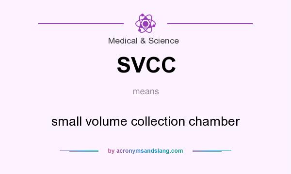 What does SVCC mean? It stands for small volume collection chamber