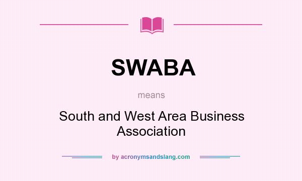 What does SWABA mean? It stands for South and West Area Business Association