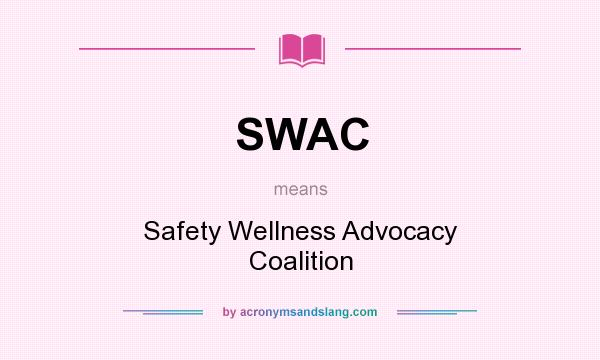 What does SWAC mean? It stands for Safety Wellness Advocacy Coalition