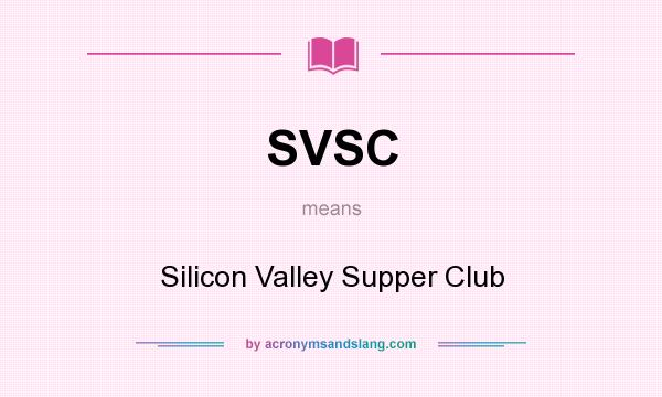 What does SVSC mean? It stands for Silicon Valley Supper Club