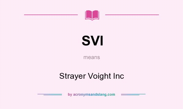 What does SVI mean? It stands for Strayer Voight Inc