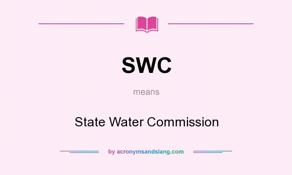 What does SWC mean? It stands for State Water Commission