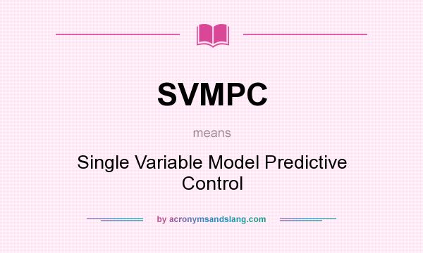 What does SVMPC mean? It stands for Single Variable Model Predictive Control