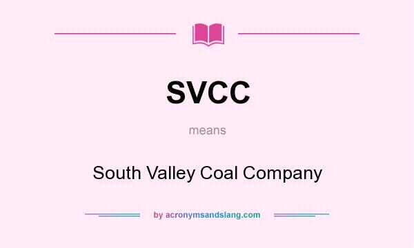 What does SVCC mean? It stands for South Valley Coal Company