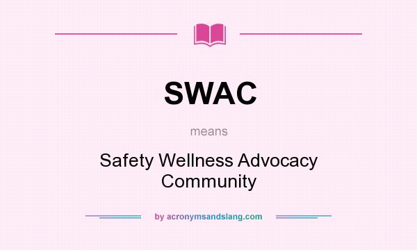 What does SWAC mean? It stands for Safety Wellness Advocacy Community
