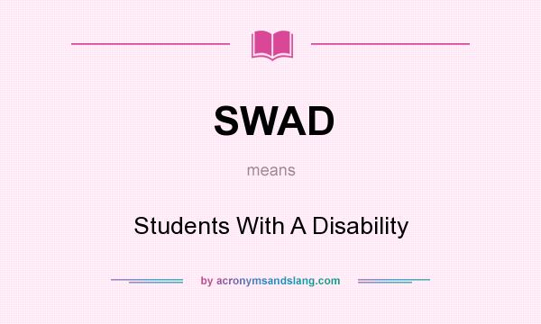 What does SWAD mean? It stands for Students With A Disability