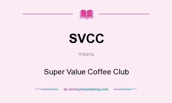 What does SVCC mean? It stands for Super Value Coffee Club