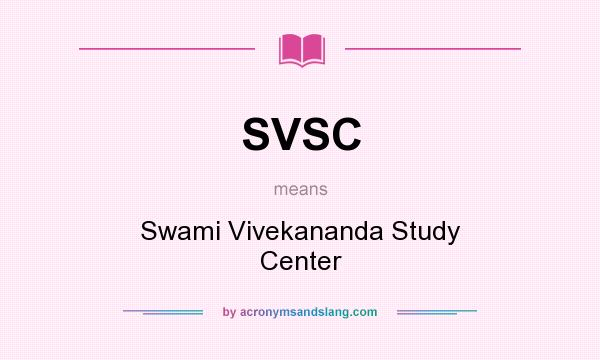 What does SVSC mean? It stands for Swami Vivekananda Study Center