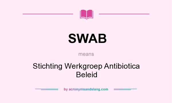 What does SWAB mean? It stands for Stichting Werkgroep Antibiotica Beleid